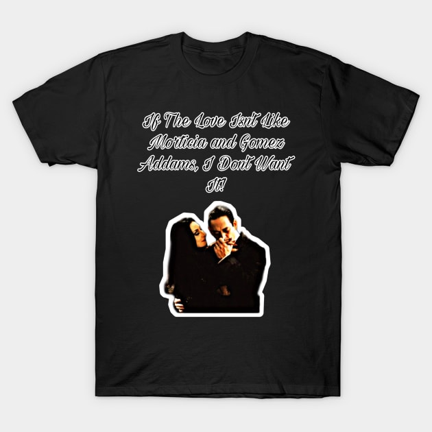 Love Like Morticia and Gomez T-Shirt by Lewd Crude Never Rude